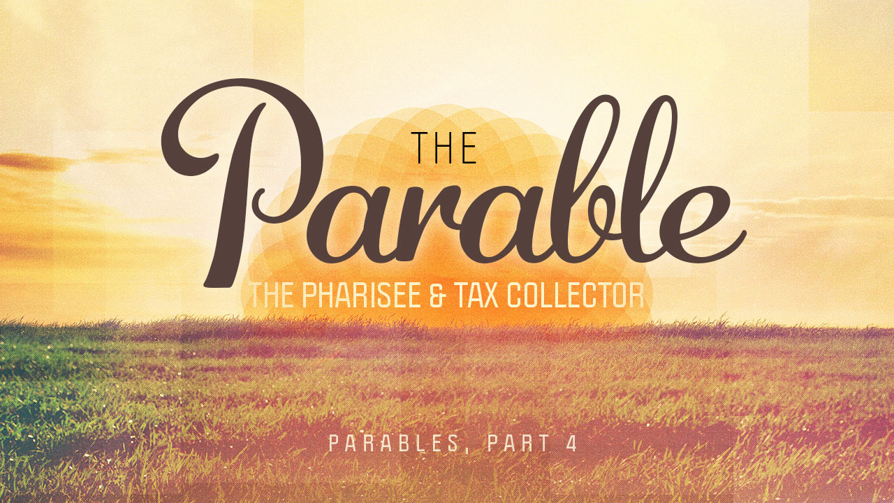 Parables, Part 4: The Pharisee and the Tax Collector