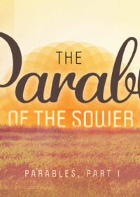 Parables, Part 1: The Parable of the Sower