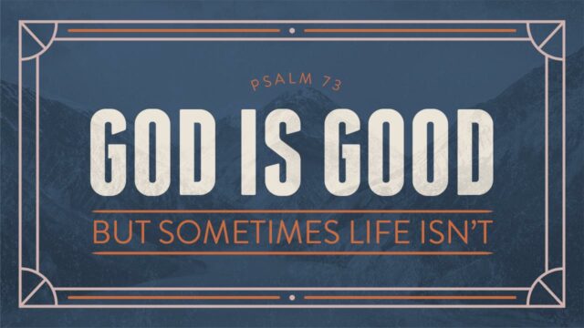 God Is Good, But Sometimes Life Isn’t