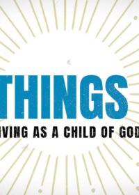 All Things New: Living As a Child of God, Part 11 (Glory of God)
