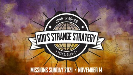 God’s Strange Strategy – Missions Sunday 2021