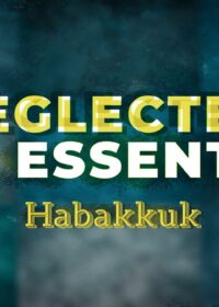 Neglected But Essential: Habakkuk
