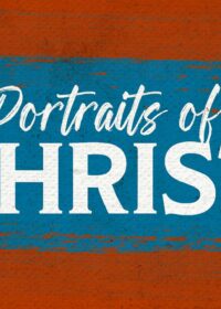 Portraits of Christ: The Son of God