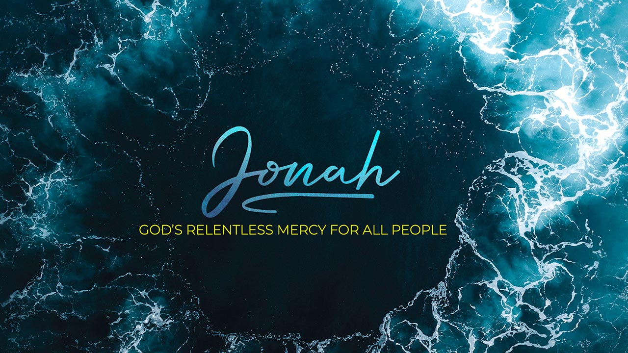 Jonah: God’s Relentless Mercy for All People, Part 4