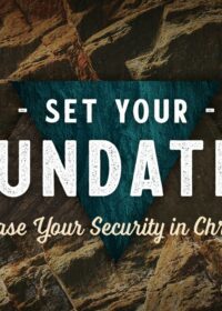 Set Your Foundation, Part 1: Base Your Security in Christ