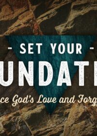 Set Your Foundation, Part 2: Embrace God’s Love and Forgiveness