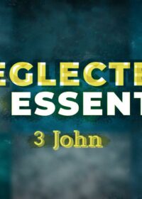 Neglected But Essential: 3 John
