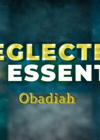 Neglected But Essential: Obadiah