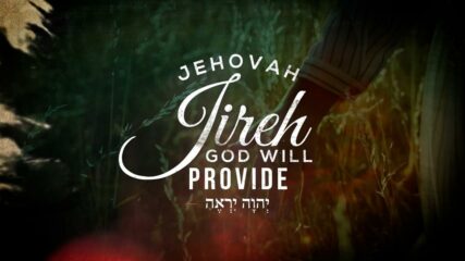 The Names of God: Jehovah Jireh