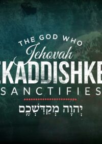 The Names of God: Jehovah Mekaddishkem