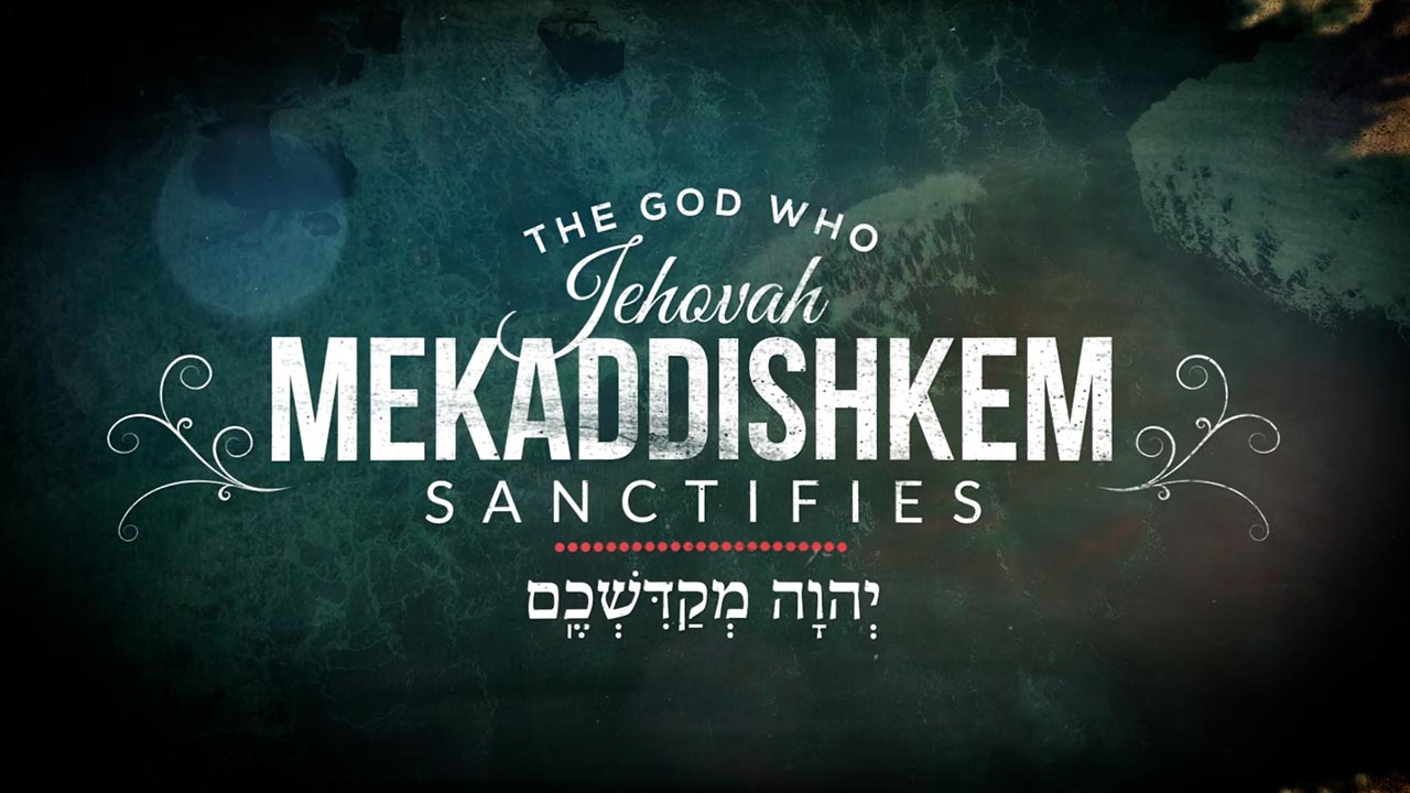 The Names of God: Jehovah Mekaddishkem