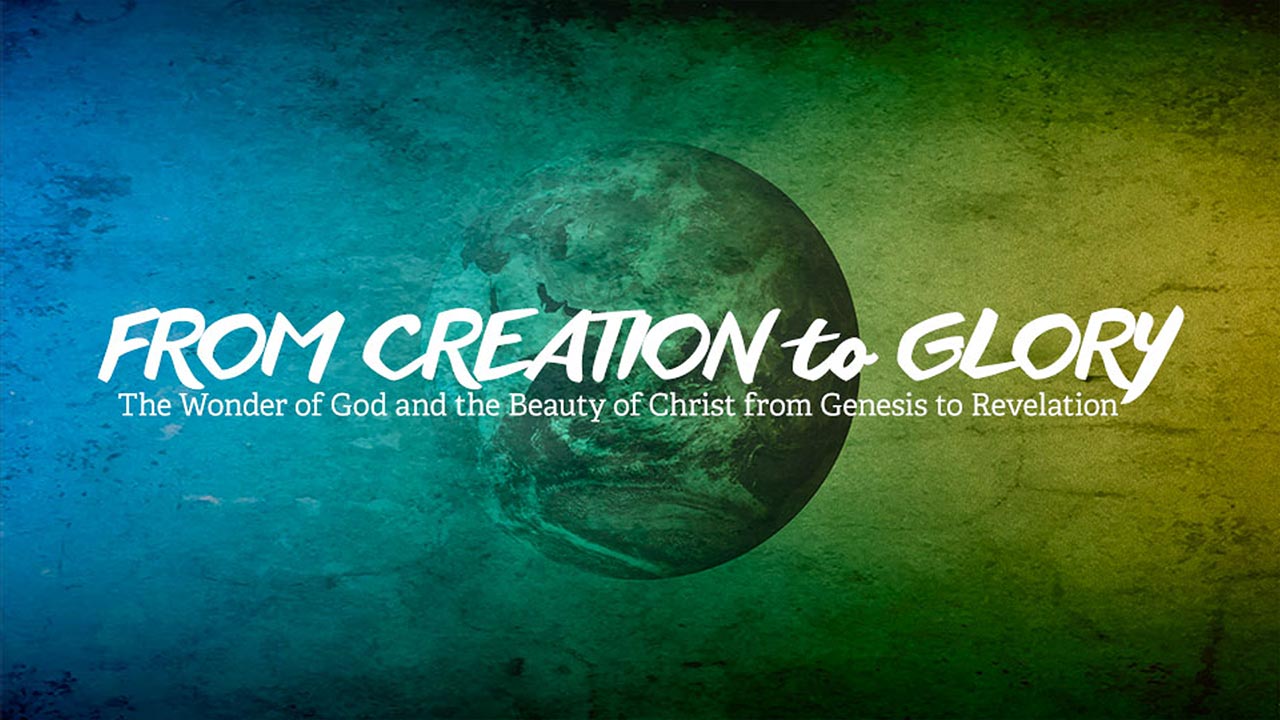 From Creation to Glory, Part 1: Introduction