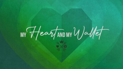 My Heart and My Wallet: A Theology of Giving