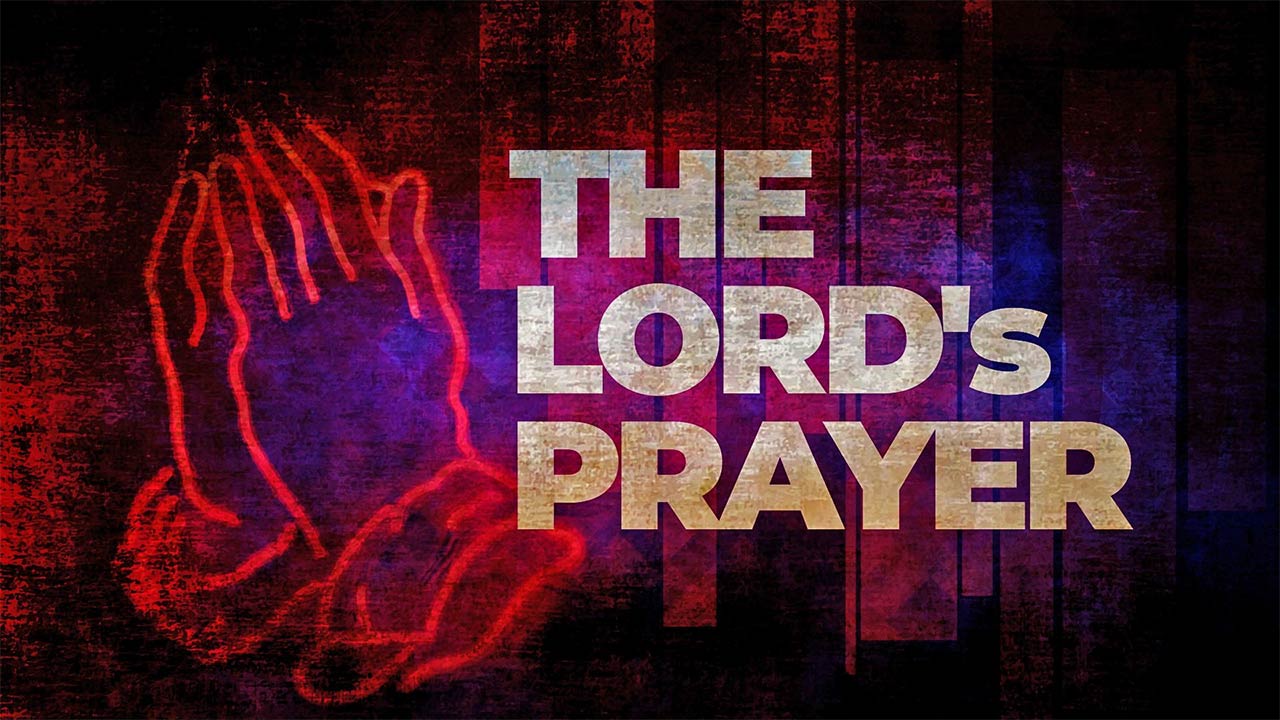 The Lord’s Prayer, Part 1: Reverence