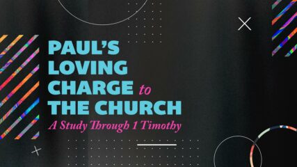 1 Timothy – Paul’s Loving Charge to the Church, Part 1: Guarding Sound Doctrine