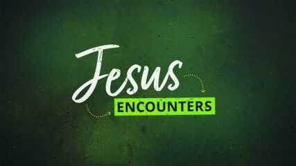 Jesus Encounters: Mary and Martha