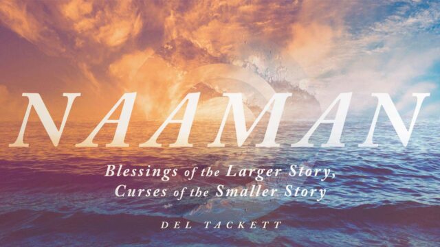 Naaman: Blessings of the Larger Story, Curses of the Smaller Story