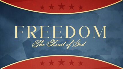Freedom: The Heart of God, Part 2 – Limits to Freedom